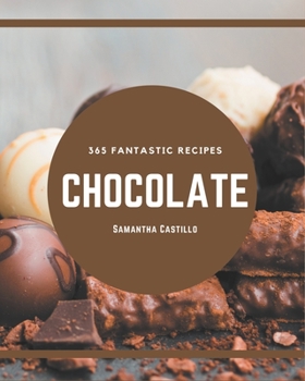 Paperback 365 Fantastic Chocolate Recipes: A Chocolate Cookbook for All Generation Book