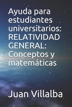 Paperback Ayuda para estudiantes universitarios: RELATIVIDAD GENERAL: Conceptos y matemáticas [Spanish] Book