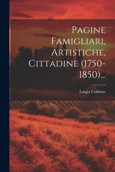 Paperback Pagine Famigliari, Artistiche, Cittadine (1750-1850)... [Italian] Book