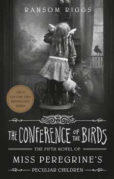 The Conference of the Birds - Book #5 of the Miss Peregrine's Peculiar Children