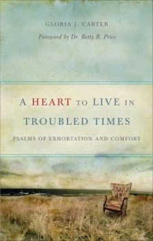 Paperback A Heart to Live in Troubled Times: Psalms of Exhortation and Comfort Book