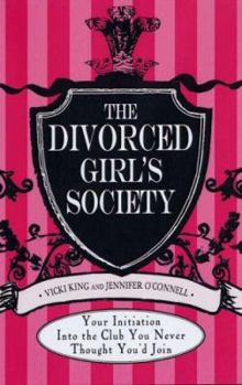 Paperback The Divorced Girls' Society: Your Initiation Into the Club You Never Thought You'd Join Book