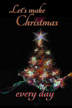 Paperback Let's make Christmas every day: Joyful Journal/Notebook/Diary, Keep Track of Gifts, Recipes, Lists, Holiday Plans, Lined Paper, 120 Pages 6"x 9" Compo Book