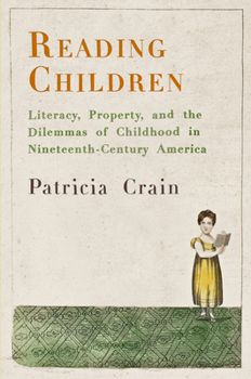 Hardcover Reading Children: Literacy, Property, and the Dilemmas of Childhood in Nineteenth-Century America Book