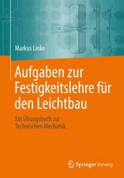 Paperback Aufgaben Zur Festigkeitslehre Für Den Leichtbau: Ein Übungsbuch Zur Technischen Mechanik [German] Book