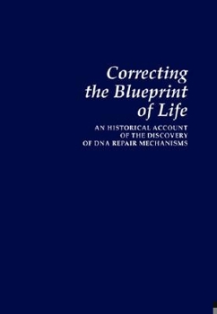 Hardcover Correcting the Blueprint of Life: An Historical Account of the Discovery of DNA Repair Mechanisms Book