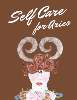 Paperback Self Care For Aries: Astrology Self Care Wellness Notebook - Activities - Tips - Mental Health - Anxiety - Plan - Wheel - Rejuvenation - Re Book