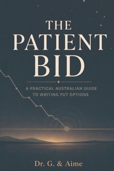 Paperback The Patient Bid: A Practical Australian Guide to Writing Put Options (Ximple Books) Book