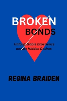 BROKEN BONDS: Unforgettable Experiences Amidst Hidden Desires
