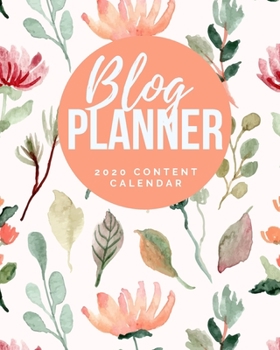 Blog Planner - 2020 Content Calendar: Blog Planning Notebook Journal - Content Calendar & Post Organizer - Social Media Marketing - 12 Months Year ... For Bloggers - (8 x 10 inches) - Cute Floral