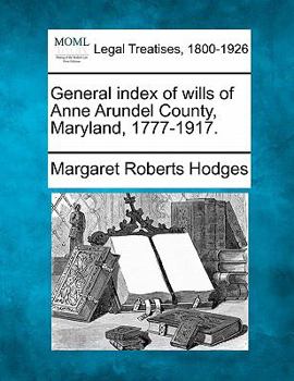 Paperback General Index of Wills of Anne Arundel County, Maryland, 1777-1917. Book