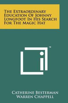 The Extraordinary Education of Johnny Longfoot in His Search for the Magic Hat - Book #2 of the Johnny Longfoot