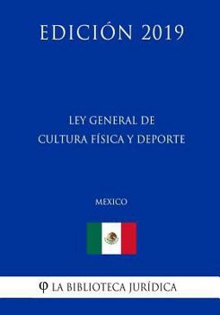 Paperback Ley General de Cultura F?sica Y DePorte (M?xico) (Edici?n 2019) [Spanish] Book