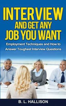 Paperback Interview & Get Any Job You Want: Employment Techniques & How to Answer Toughest Interview Questions Book