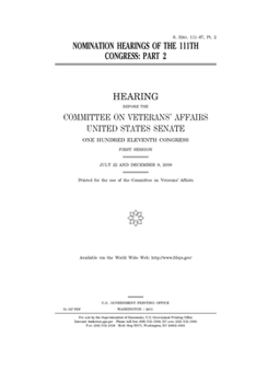 Nomination hearings of the 111th Congress. Pt. 2  : hearing before the Committee on Veterans’ Affairs, United States Senate, One Hundred Eleventh Congress, first session, July 22 and December 9, 2009.