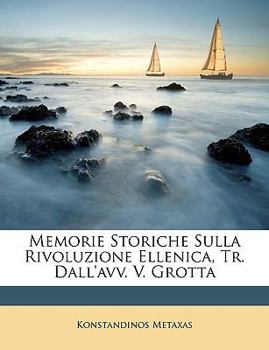 Paperback Memorie Storiche Sulla Rivoluzione Ellenica, Tr. Dall'avv. V. Grotta [Italian] Book