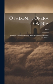 Hardcover Othloni ... Opera Omnia: Ad Fidem Editionum Melioris Notae Recognita Expressa Et Emendata... [Latin] Book