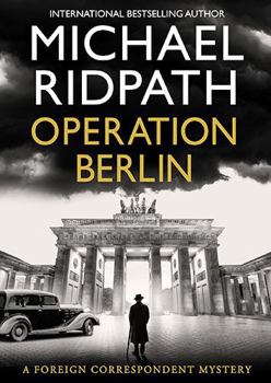 Operation Berlin: A BRAND NEW post-war mystery from Sunday Times bestselling author Michael Ridpath (The Foreign Correspondent Series)
