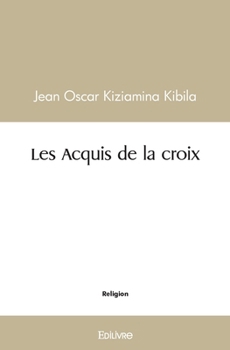 Les Acquis de la croix (French Edition)