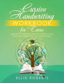 Paperback Cursive Handwriting Workbook for Teens: Practice Workbook with Fun Science Facts that Build Knowledge in a Young Adult Book