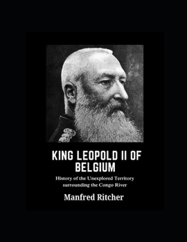 Paperback King Leopold II of Belgium: History of the unexplored territory surrounding the Congo River Book