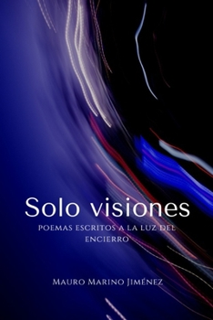 Paperback Solo visiones: Poemas escritos a la luz del encierro [Spanish] Book