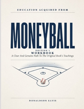 Education Acquired From Moneyball Edition 1: A Clear And Genuine Path To The Original Book’s Teachings