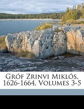 Paperback Gróf Zrinvi Miklós, 1626-1664, Volumes 3-5 [Hungarian] Book