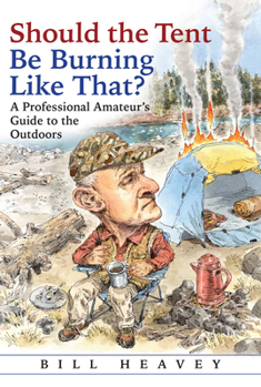 Hardcover Should the Tent Be Burning Like That?: A Professional Amateur's Guide to the Outdoors Book