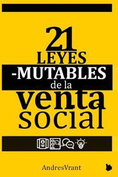 21 Leyes Mutables de la Venta (Social): La Transformación Digital de las Personas y de las Empresas con el Poder de 21 Paradigmas Modernos de Ventas