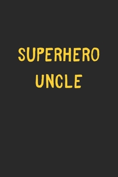Superhero Uncle: Lined Journal, 120 Pages, 6 x 9, Funny Uncle Gift Idea, Black Matte Finish (Superhero Uncle Journal)