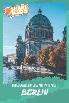 Unbelievable Pictures and Facts About Berlin
