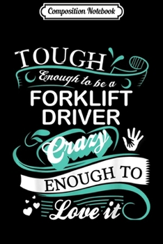 Paperback Composition Notebook: Tough Enough To Be A Forklift Driver Funny Quote Gifts Journal/Notebook Blank Lined Ruled 6x9 100 Pages Book