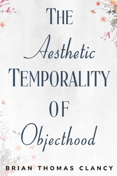 Paperback The Aesthetic Temporality of Objecthood Book