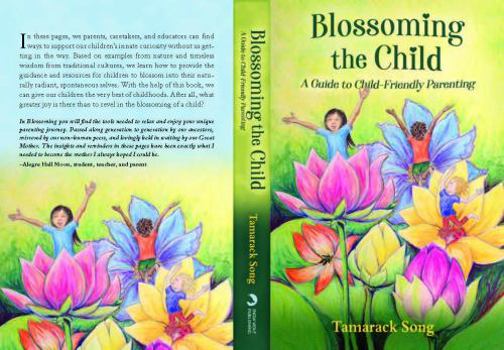 Paperback Blossoming the Child: A Guide to Child-Friendly Parenting Book