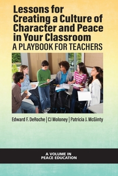 Paperback Lessons for Creating a Culture of Character and Peace in Your Classroom: A Playbook for Teachers Book