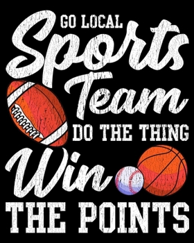 Paperback Go Local Sports Team Do The Thing Win The Points: Go Local Sports Team Funny Sports Fan Sarcasm 2020-2021 Weekly Planner & Gratitude Journal (110 Page Book