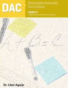 Paperback Discipulado Avanzado Comunitario: Libro VI: DAC: Enfrentando los desafíos de la enseñanza [Spanish] Book