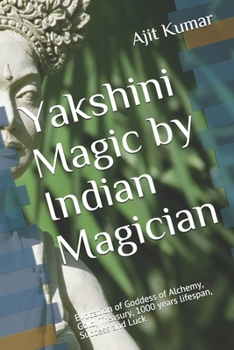 Paperback Yakshini Magic: Evocation of Goddess of Alchemy, Gold, Treasury, 1000 years lifespan, Success and Luck Book