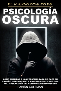 Paperback Psicología Oscura: Como Analizar A Las Personas Para No Caer En Engaño, Aprendiendo A Manejar Relaciones Con Pnl Y Psicología Del Comport [Spanish] Book