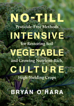 Paperback No-Till Intensive Vegetable Culture: Pesticide-Free Methods for Restoring Soil and Growing Nutrient-Rich, High-Yielding Crops Book