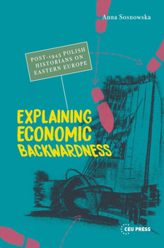 Hardcover Explaining Economic Backwardness: Post-1945 Polish Historians on Eastern Europe Book