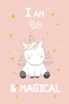 I Am 10 & Magical: A Journal and Sketchbook Gift for 10 Year Old Girls, Lined Journal for a Funny 10th Birthday Gift for Girls
