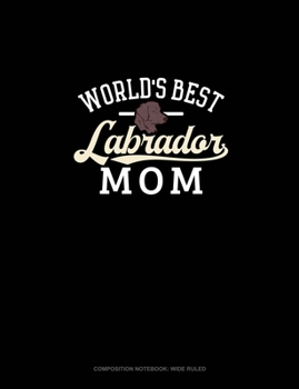 Paperback World's Best Labrador Mom: Composition Notebook: Wide Ruled Book