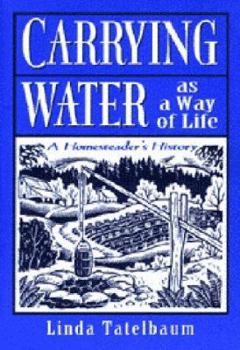 Paperback Carrying Water as a Way of Life: A Homesteader's Story Book