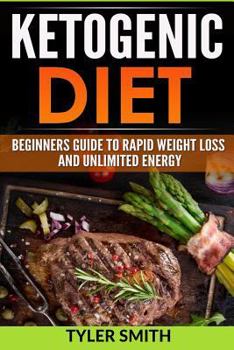 Paperback The Ketogenic Diet: Beginner's Guide to Rapid Weight Loss and Unlimited Energy Book