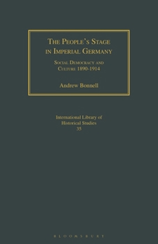 Paperback The People's Stage in Imperial Germany: Social Democracy and Culture 1890-1914 Book