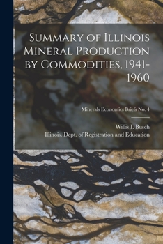 Paperback Summary of Illinois Mineral Production by Commodities, 1941-1960; Minerals Economics Briefs No. 4 Book