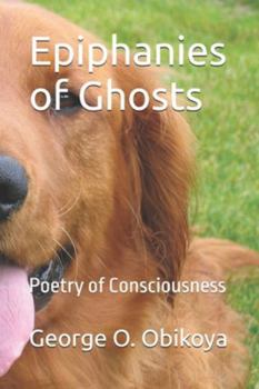 Epiphanies of Ghosts: Poetry of Consciousness