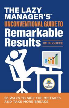 Paperback The Lazy Manager's Unconventional Guide to Remarkable Results: 56 Ways to Skip the Mistakes and Take More Breaks Book